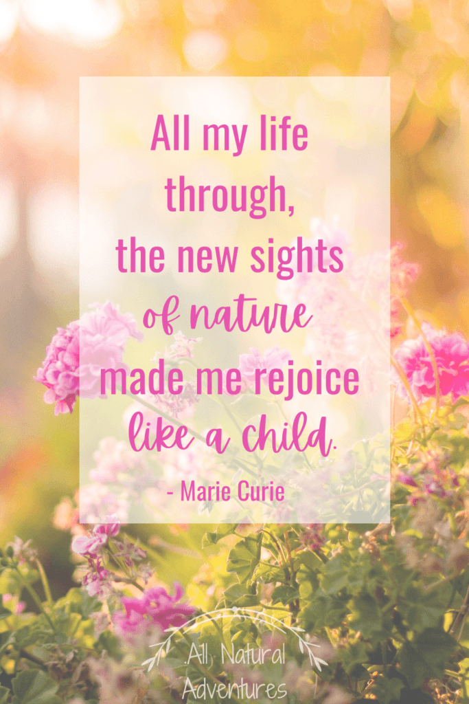 Children's Nature Quotes To Inspire Any Outdoor Adventure With Kids - Exploring Nature - Marie Curie