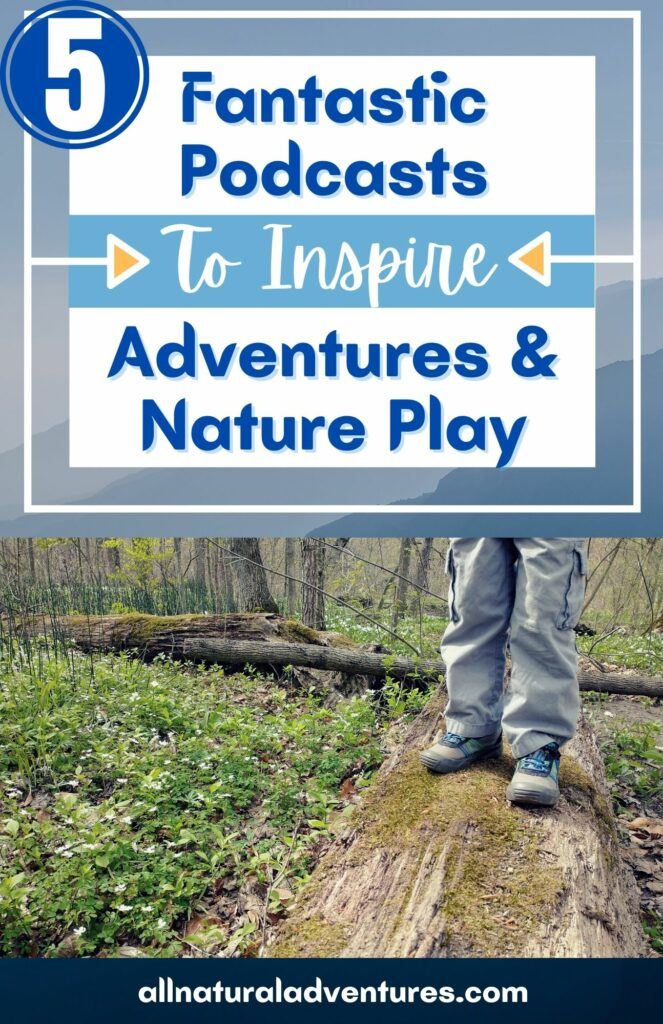 Fantastic Podcasts To Inspire Outdoor Family Adventures and Nature Play